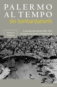 Palermo al tempo dei bombardamenti. Il racconto del triennio 1940-1943 attraverso documenti e testimonianze - Librerie.coop