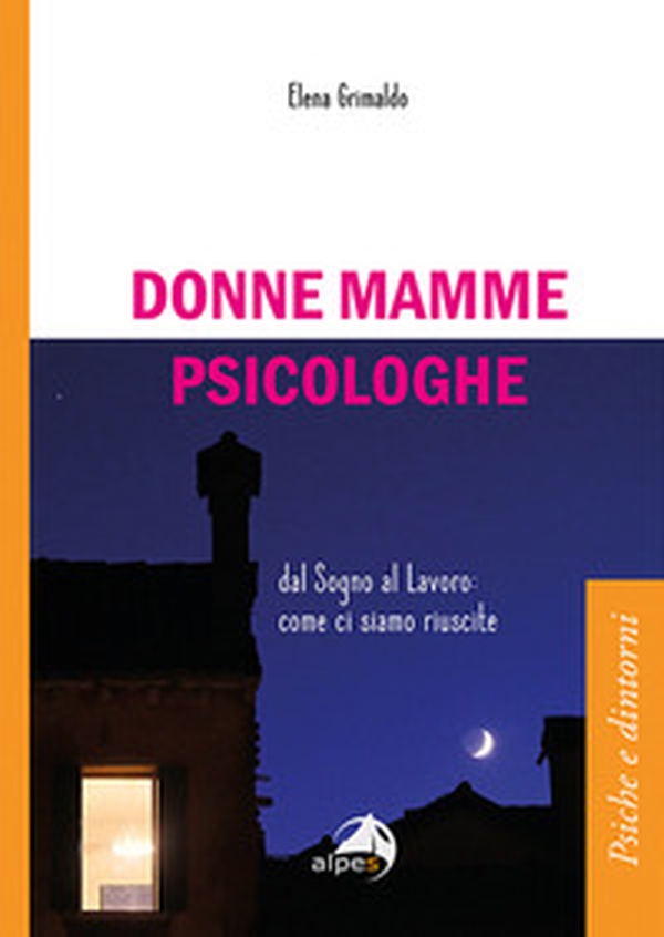 Donne mamme psicologhe. Dal sogno al lavoro: come ci siamo riuscite - Librerie.coop Donne mamme psicologhe. Dal sogno al lavoro: come ci siamo riuscite - Librerie.coop