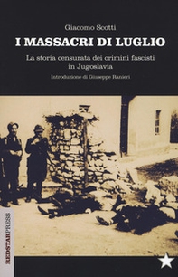 I massacri di luglio. La storia censurata dei crimini fascisti in Jugoslavia - Librerie.coop