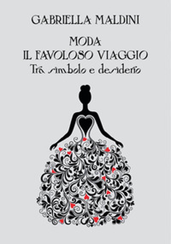 Moda. Il favoloso viaggio tra simbolo e desiderio - Librerie.coop Moda. Il favoloso viaggio tra simbolo e desiderio - Librerie.coop