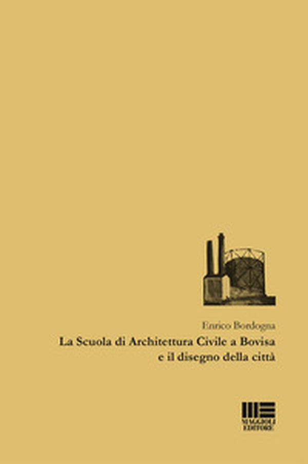 La Scuola di Architettura Civile a Bovisa e il disegno della città - Librerie.coop La Scuola di Architettura Civile a Bovisa e il disegno della città - Librerie.coop