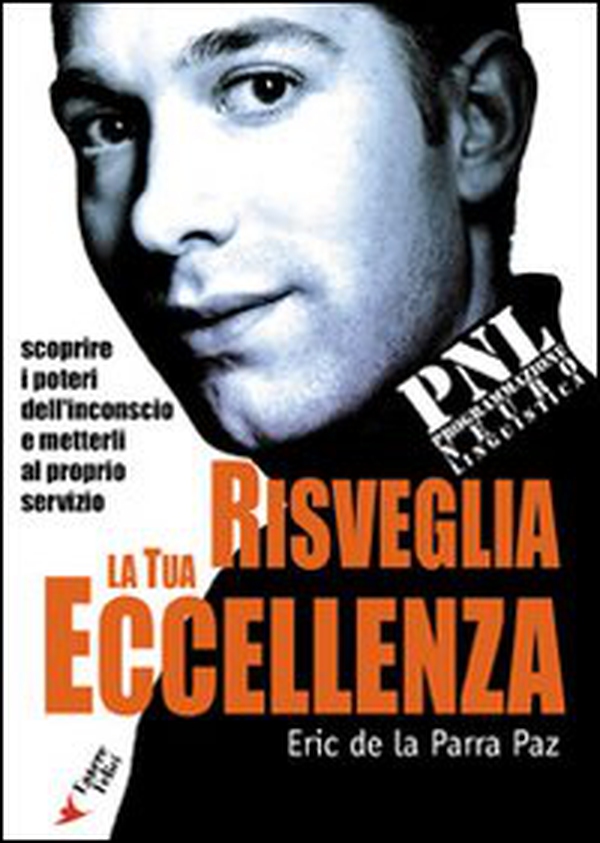 Risveglia la tua eccellenza con la PNL. Scoprire i poteri dell'inconscio e metterli al proprio servizio - Librerie.coop Risveglia la tua eccellenza con la PNL. Scoprire i poteri dell'inconscio e metterli al proprio servizio - Librerie.coop