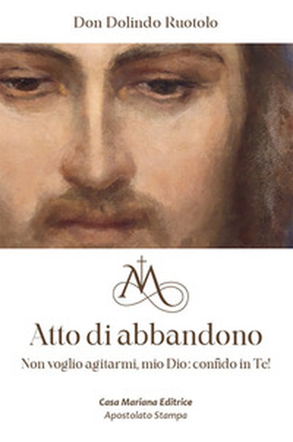 Atto di abbandono. Non voglio agitarmi, mio Dio: confido in te! - Librerie.coop Atto di abbandono. Non voglio agitarmi, mio Dio: confido in te! - Librerie.coop