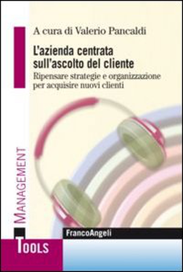 L'azienda centrata sull'ascolto del cliente. Ripensare strategie e organizzazione per acquisire nuovi clienti - Librerie.coop L'azienda centrata sull'ascolto del cliente. Ripensare strategie e organizzazione per acquisire nuovi clienti - Librerie.coop