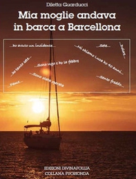 Mia moglie andava in barca a Barcellona - Librerie.coop