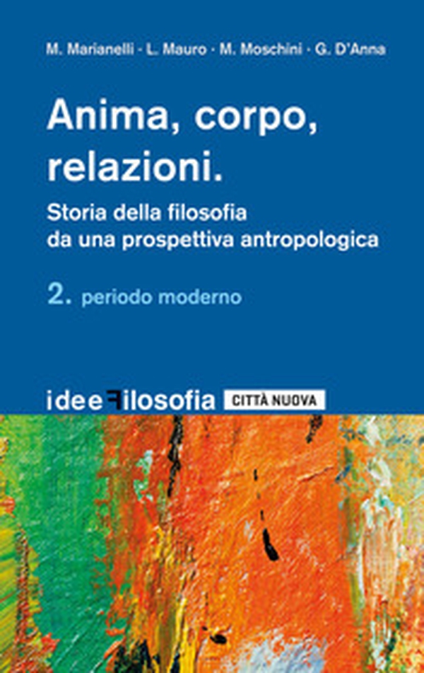 Anima, corpo, relazioni. Storia della filosofia da una prospettiva antropologica - Vol. 2 - Librerie.coop Anima, corpo, relazioni. Storia della filosofia da una prospettiva antropologica - Vol. 2 - Librerie.coop