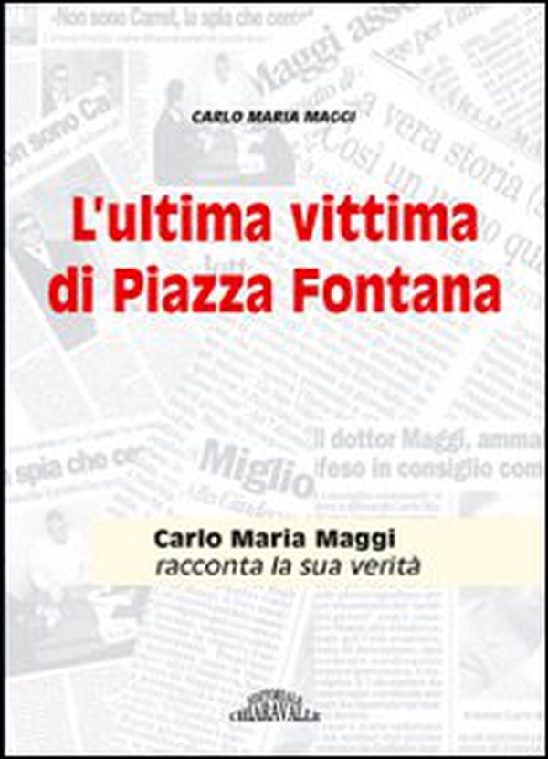 L'ultima vittima di Piazza Fontana. Carlo Maria Maggi racconta la sua verità - Librerie.coop L'ultima vittima di Piazza Fontana. Carlo Maria Maggi racconta la sua verità - Librerie.coop