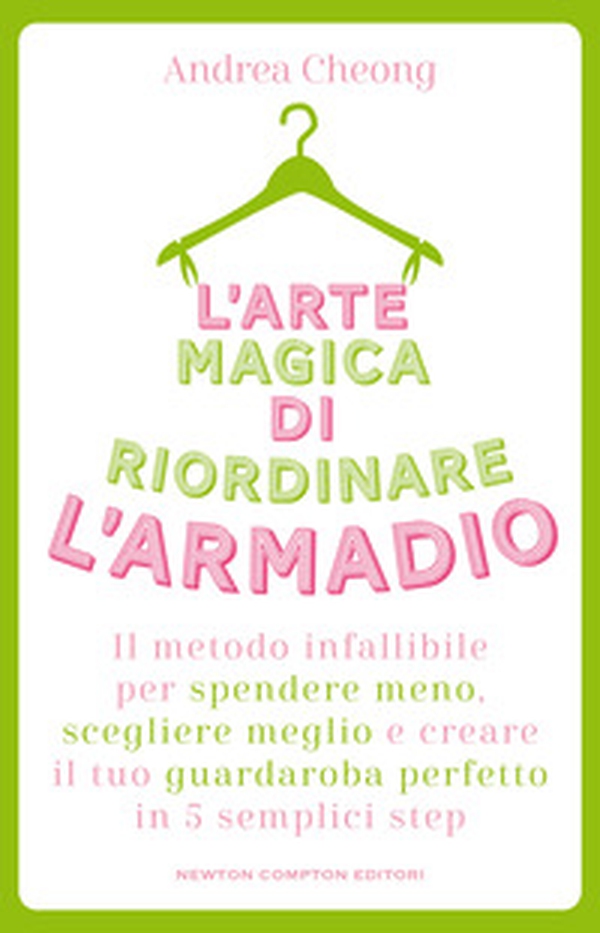 L'arte magica di riordinare l'armadio. Il metodo infallibile per spendere meno, scegliere meglio e creare il tuo guardaroba perfetto in 5 semplici step - Librerie.coop L'arte magica di riordinare l'armadio. Il metodo infallibile per spendere meno, scegliere meglio e creare il tuo guardaroba perfetto in 5 semplici step - Librerie.coop