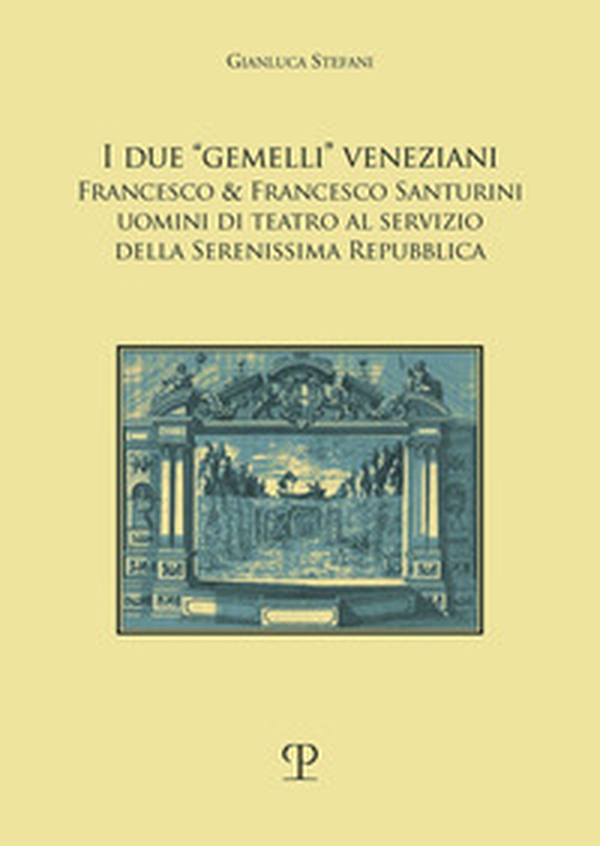 I due «gemelli» veneziani. Francesco & Francesco Santurini uomini di teatro al servizio della Serenissima repubblica - Librerie.coop I due «gemelli» veneziani. Francesco & Francesco Santurini uomini di teatro al servizio della Serenissima repubblica - Librerie.coop