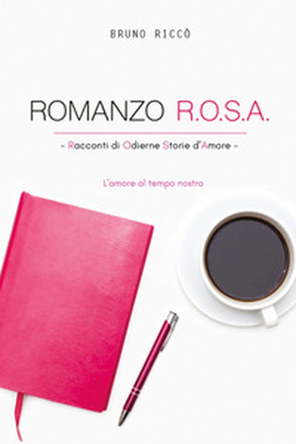Romanzo R.O.S.A. Racconti di odierne storie d'amore. L'amore al tempo nostro - Librerie.coop Romanzo R.O.S.A. Racconti di odierne storie d'amore. L'amore al tempo nostro - Librerie.coop