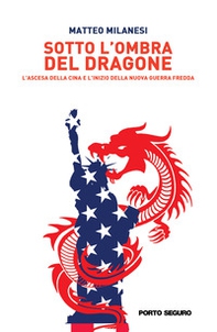 Sotto l'ombra del dragone. L'ascesa della Cina e l'inizio della nuova guerra fredda - Librerie.coop