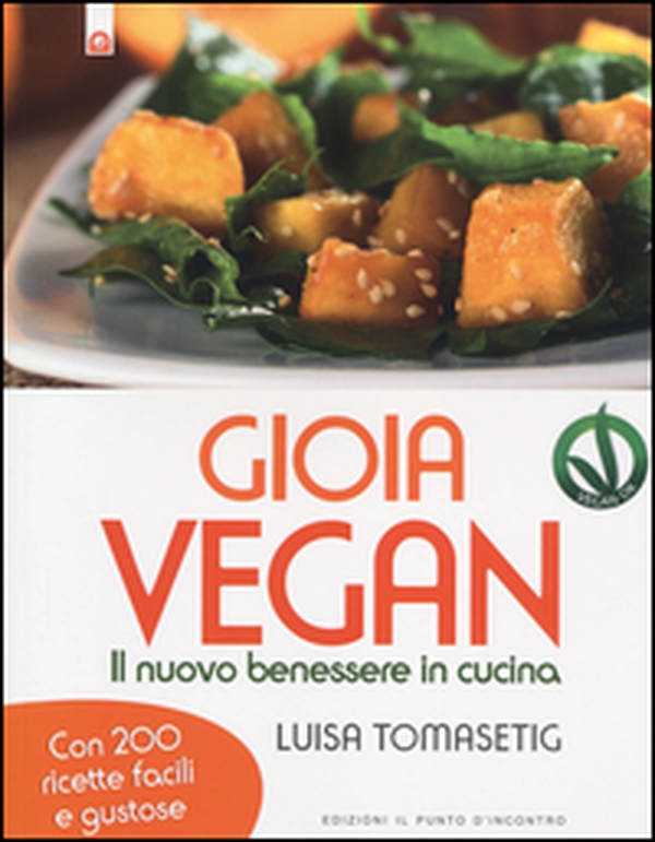 Gioia vegan. Il nuovo benessere in cucina - Librerie.coop Gioia vegan. Il nuovo benessere in cucina - Librerie.coop