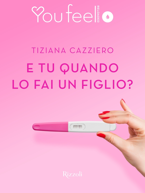 E tu quando lo fai un figlio? (Youfeel) - Librerie.coop E tu quando lo fai un figlio? (Youfeel) - Librerie.coop