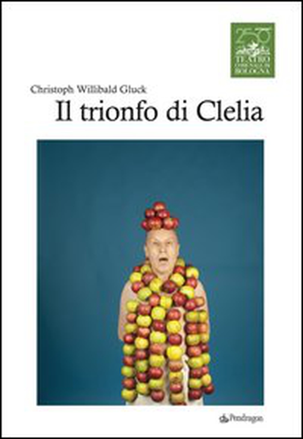 Chistoph Willibald Gluck. Il trionfo di Clelia - Librerie.coop Chistoph Willibald Gluck. Il trionfo di Clelia - Librerie.coop