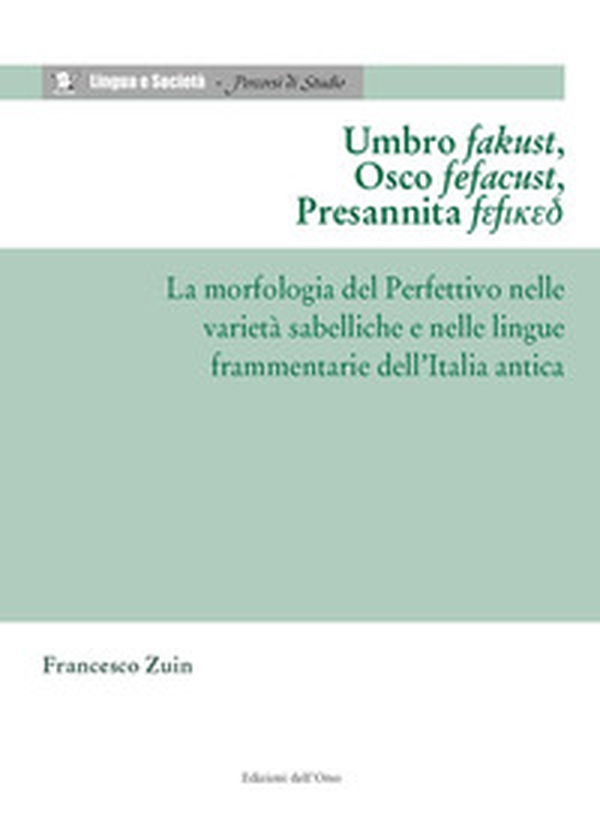 Umbro fakust, osco fefacust, presannita fefiked. La morfologia del perfettivo nelle varietà sabelliche e nelle lingue frammentarie dell'Italia antica - Librerie.coop Umbro fakust, osco fefacust, presannita fefiked. La morfologia del perfettivo nelle varietà sabelliche e nelle lingue frammentarie dell'Italia antica - Librerie.coop