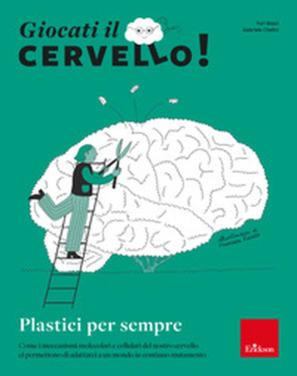 Giocati il cervello! Plastici per sempre. Come i meccanismi molecolari e cellulari del nostro cervello ci permettono di adattarci a un mondo in continuo mutamento - Librerie.coop Giocati il cervello! Plastici per sempre. Come i meccanismi molecolari e cellulari del nostro cervello ci permettono di adattarci a un mondo in continuo mutamento - Librerie.coop