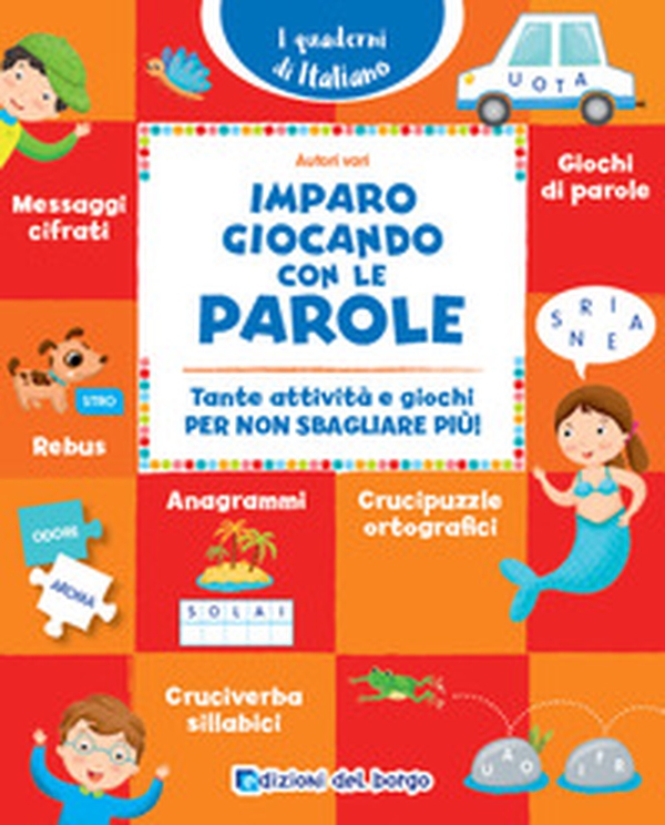 Imparo giocando con le parole. Tante attività e giochi per non sbagliare più! - Librerie.coop Imparo giocando con le parole. Tante attività e giochi per non sbagliare più! - Librerie.coop