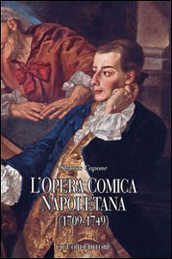 L'opera comica napoletana (1709-1749). Teorie, autori, libretti e documenti di un genere del teatro italiano - Librerie.coop L'opera comica napoletana (1709-1749). Teorie, autori, libretti e documenti di un genere del teatro italiano - Librerie.coop