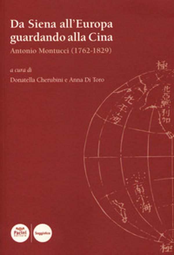 Da Siena all'?Europa guardando alla Cina. Antonio Montucci (1762-1829) - Librerie.coop Da Siena all'?Europa guardando alla Cina. Antonio Montucci (1762-1829) - Librerie.coop