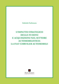L'impatto strategico delle fusioni e acquisizioni nel settore automobilistico. La Fiat Chrysler automobile - Librerie.coop