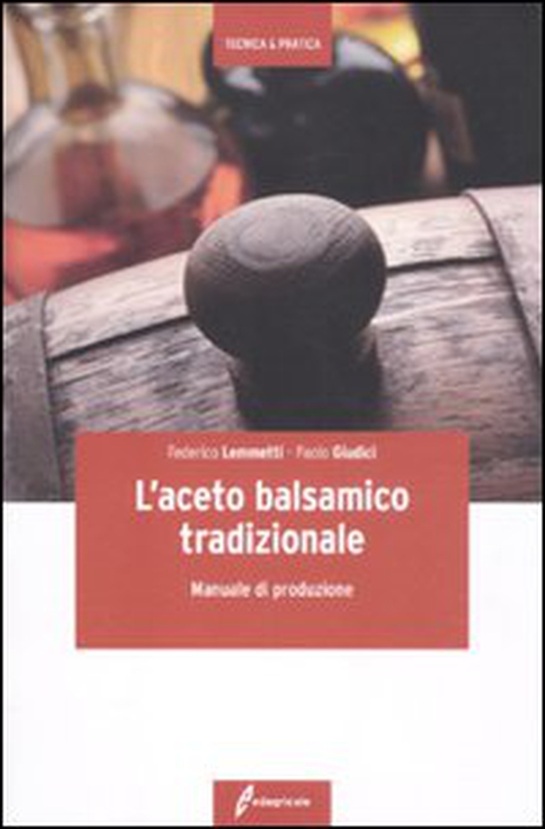 L'aceto balsamico tradizionale. Manuale di produzione - Librerie.coop L'aceto balsamico tradizionale. Manuale di produzione - Librerie.coop