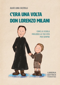 C'era una volta don Lorenzo Milani. Come la scuola migliora la tua vita per sempre - Librerie.coop