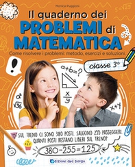 Il quaderno dei problemi di matematica. Come risolvere i problemi: metodo, esercizi e soluzioni. Classe 3ª - Librerie.coop