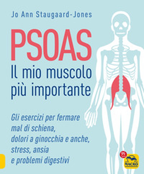 Psoas. Il mio muscolo più importante. Gli esercizi per fermare il mal di schiena, dolori a ginocchia e anche, stress, ansia e problemi digestivi - Librerie.coop Psoas. Il mio muscolo più importante. Gli esercizi per fermare il mal di schiena, dolori a ginocchia e anche, stress, ansia e problemi digestivi - Librerie.coop