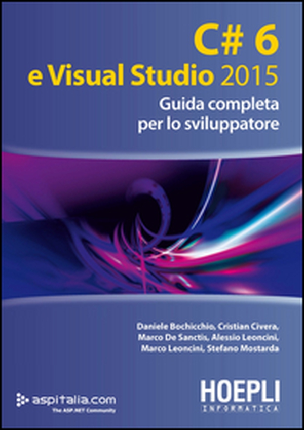 C#6 e Visual studio 2015. Guida completa per lo sviluppatore - Librerie.coop C#6 e Visual studio 2015. Guida completa per lo sviluppatore - Librerie.coop