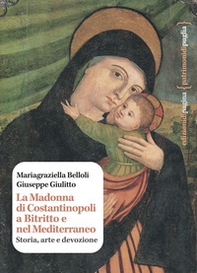 La Madonna di Costantinopoli a Bitritto e nel Mediterraneo. Storia, arte e devozione - Librerie.coop