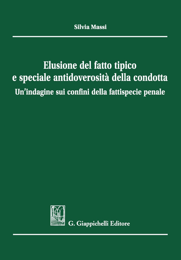 Elusione del fatto tipico e speciale antidoverosità della condotta - Librerie.coop Elusione del fatto tipico e speciale antidoverosità della condotta - Librerie.coop
