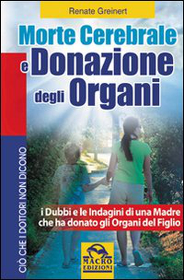 Morte cerebrale e donazione degli organi. I dubbi e le indagini di una madre che ha donato gli organi del figlio - Librerie.coop Morte cerebrale e donazione degli organi. I dubbi e le indagini di una madre che ha donato gli organi del figlio - Librerie.coop