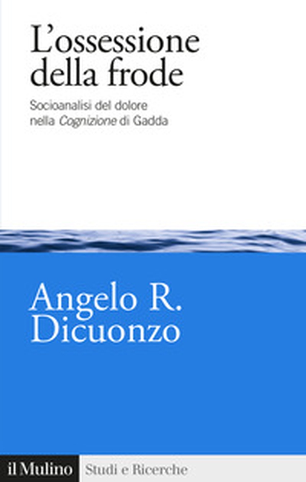 L'ossessione della frode. Socioanalisi del dolore nella Cognizione di Gadda - Librerie.coop L'ossessione della frode. Socioanalisi del dolore nella Cognizione di Gadda - Librerie.coop