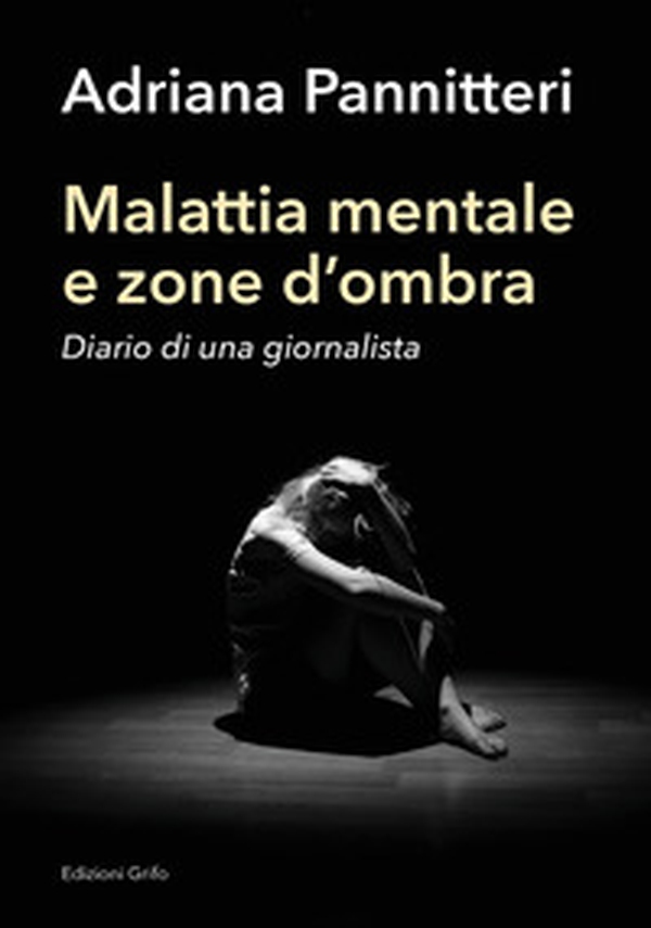 Malattia mentale e zona d'ombra. Diario di una giornalista - Librerie.coop Malattia mentale e zona d'ombra. Diario di una giornalista - Librerie.coop