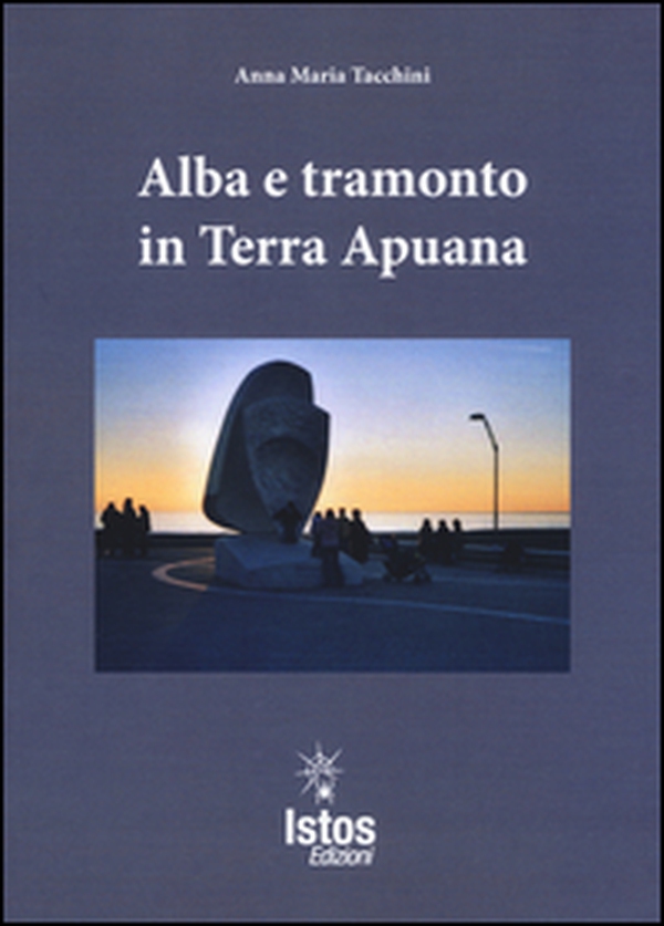 Alba e tramonto in terra apuana - Librerie.coop Alba e tramonto in terra apuana - Librerie.coop