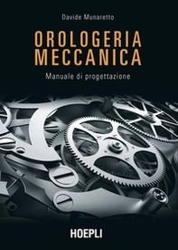 Orologeria meccanica. Manuale di progettazione - Librerie.coop