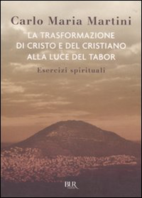 La trasformazione di Cristo e del cristiano alla luce del Tabor. Esercizi spirituali - Librerie.coop La trasformazione di Cristo e del cristiano alla luce del Tabor. Esercizi spirituali - Librerie.coop