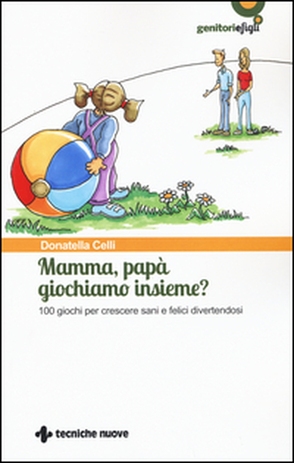 Mamma, papà giochiamo insieme? 100 giochi per crescere sani e felici divertendosi - Librerie.coop Mamma, papà giochiamo insieme? 100 giochi per crescere sani e felici divertendosi - Librerie.coop
