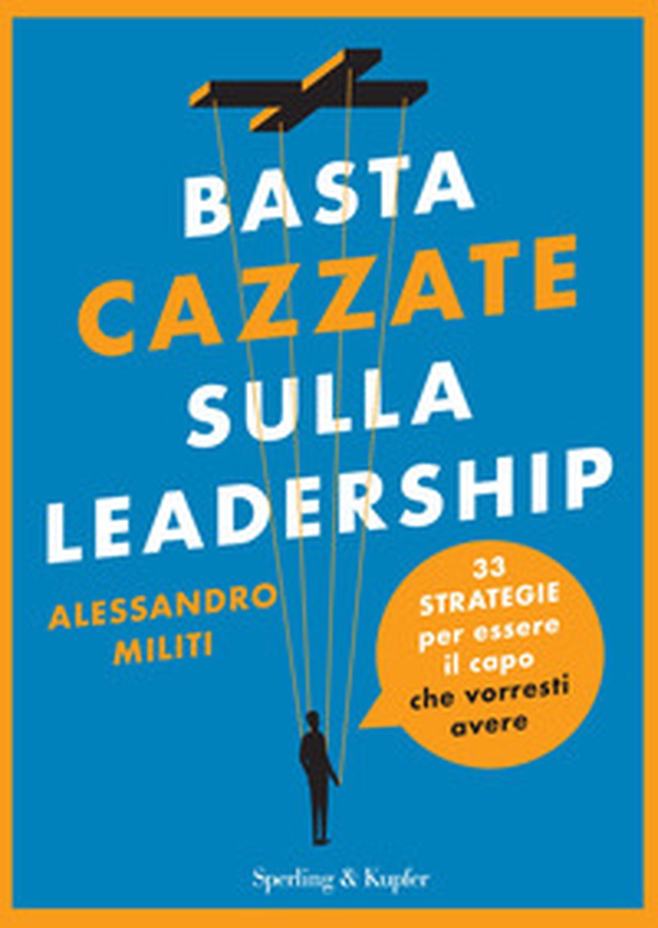 Basta cazzate sulla leadership. 33 strategie per essere il capo che vorresti avere - Librerie.coop Basta cazzate sulla leadership. 33 strategie per essere il capo che vorresti avere - Librerie.coop