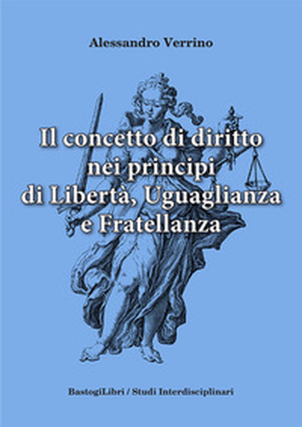 Il concetto di diritto nei principi di libertà, uguaglianza e fratellanza - Librerie.coop Il concetto di diritto nei principi di libertà, uguaglianza e fratellanza - Librerie.coop