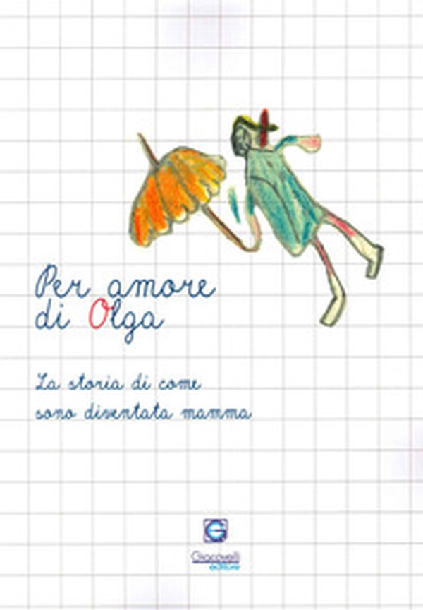 Per amore di Olga. La storia di come sono diventata mamma - Librerie.coop Per amore di Olga. La storia di come sono diventata mamma - Librerie.coop
