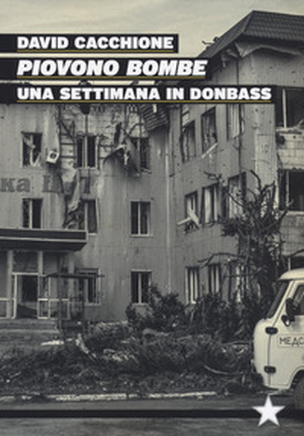 Piovono bombe. Una settimana in Donbass - Librerie.coop Piovono bombe. Una settimana in Donbass - Librerie.coop