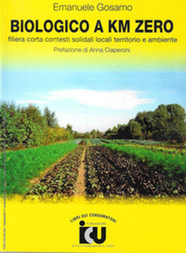 Biologico a km zero. Filiera corta contesti solidali locali territorio e ambiente - Librerie.coop Biologico a km zero. Filiera corta contesti solidali locali territorio e ambiente - Librerie.coop