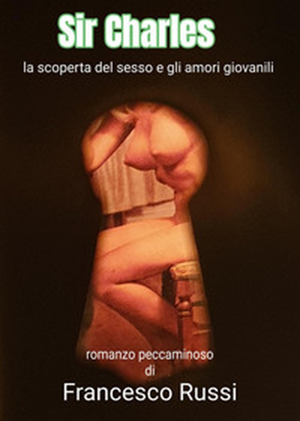 Sir Charles. La scoperta del sesso e gli amori giovanili - Librerie.coop Sir Charles. La scoperta del sesso e gli amori giovanili - Librerie.coop