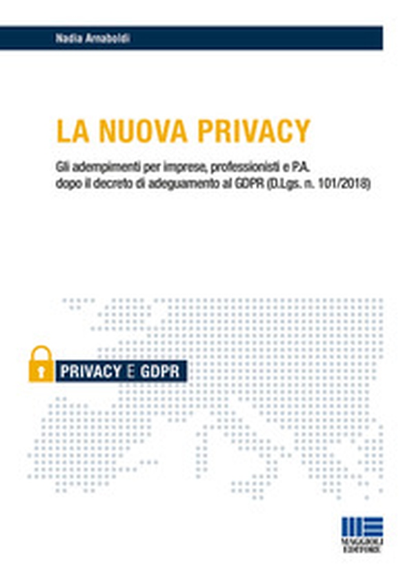 La nuova privacy. Gli adempimenti per imprese, professionisti e P.A. dopo il decreto di adeguamento al GDPR (D.Lgs. n. 101/2018) - Librerie.coop La nuova privacy. Gli adempimenti per imprese, professionisti e P.A. dopo il decreto di adeguamento al GDPR (D.Lgs. n. 101/2018) - Librerie.coop