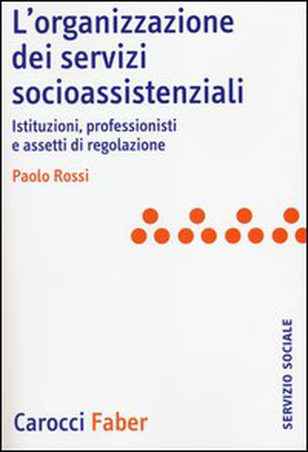 L'organizzazione dei servizi socioassistenziali. Istituzioni, professionisti e assetti di regolazione - Librerie.coop L'organizzazione dei servizi socioassistenziali. Istituzioni, professionisti e assetti di regolazione - Librerie.coop