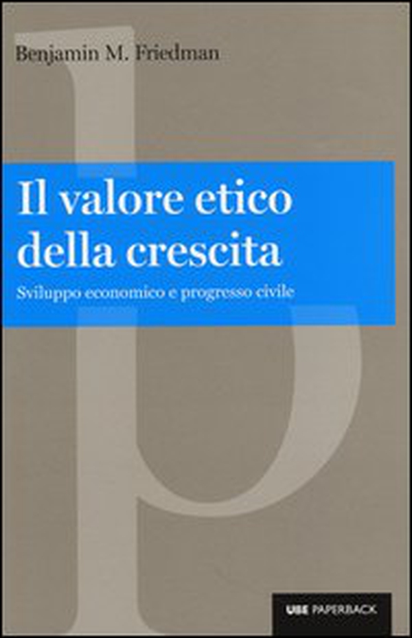 Il valore etico della crescita. Sviluppo economico e progresso civile - Librerie.coop Il valore etico della crescita. Sviluppo economico e progresso civile - Librerie.coop