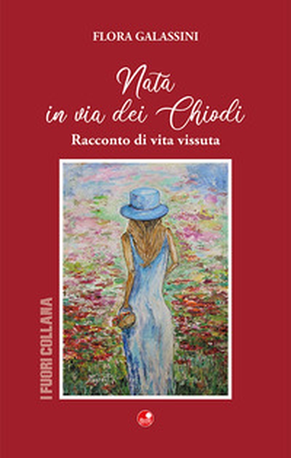 Nata in via dei Chiodi. Racconto di vita vissuta - Librerie.coop Nata in via dei Chiodi. Racconto di vita vissuta - Librerie.coop