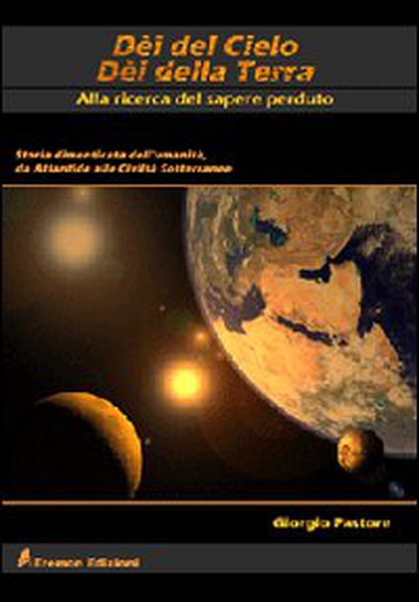 Dèi del cielo, dèi della terra. Alla ricerca del sapere perduto. Storia dimenticata dell'umanità, da Atlantide alle civiltà sotterranee - Librerie.coop Dèi del cielo, dèi della terra. Alla ricerca del sapere perduto. Storia dimenticata dell'umanità, da Atlantide alle civiltà sotterranee - Librerie.coop