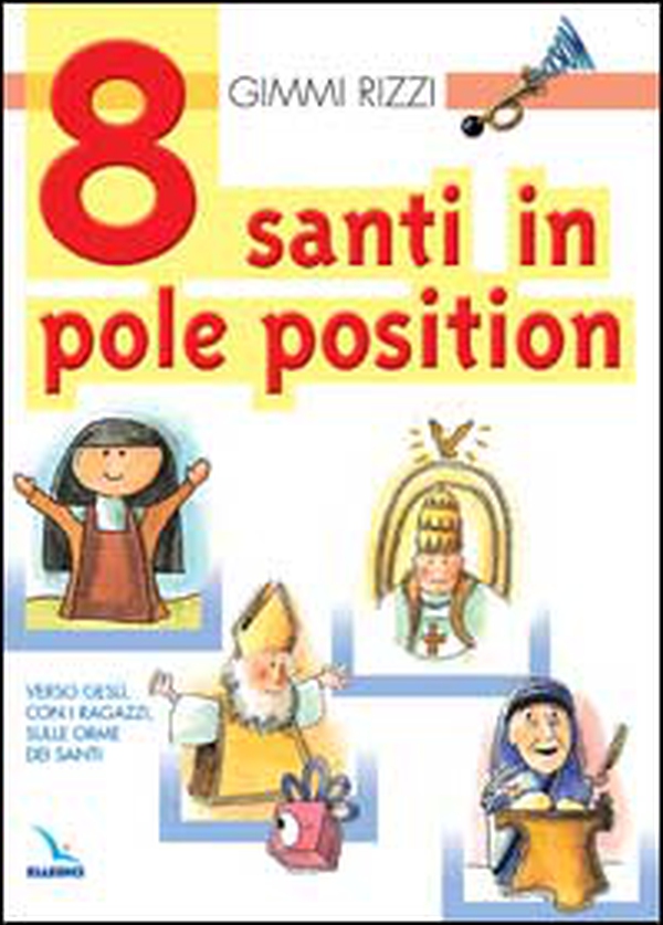 8 santi in pole position. Verso Gesù, con i ragazzi, sulle orme dei santi - Librerie.coop 8 santi in pole position. Verso Gesù, con i ragazzi, sulle orme dei santi - Librerie.coop